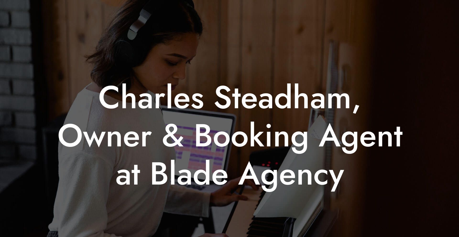 Charles Steadham, Owner & Booking Agent at Blade Agency