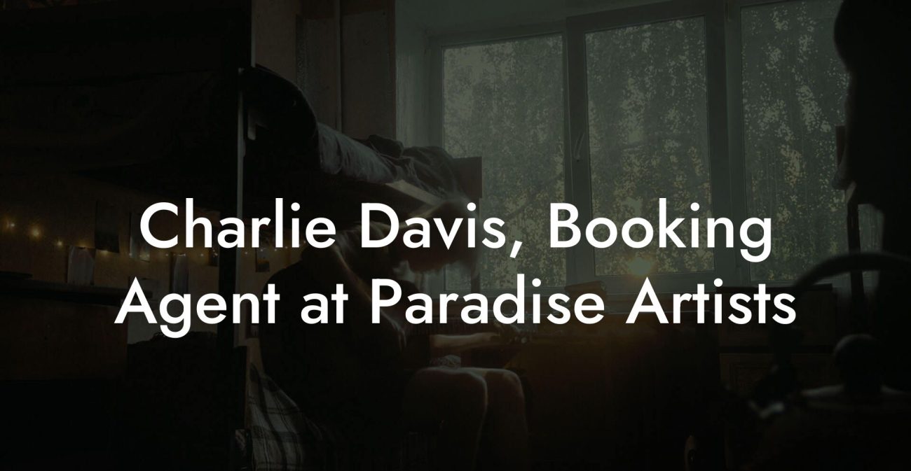 Charlie Davis, Booking Agent at Paradise Artists