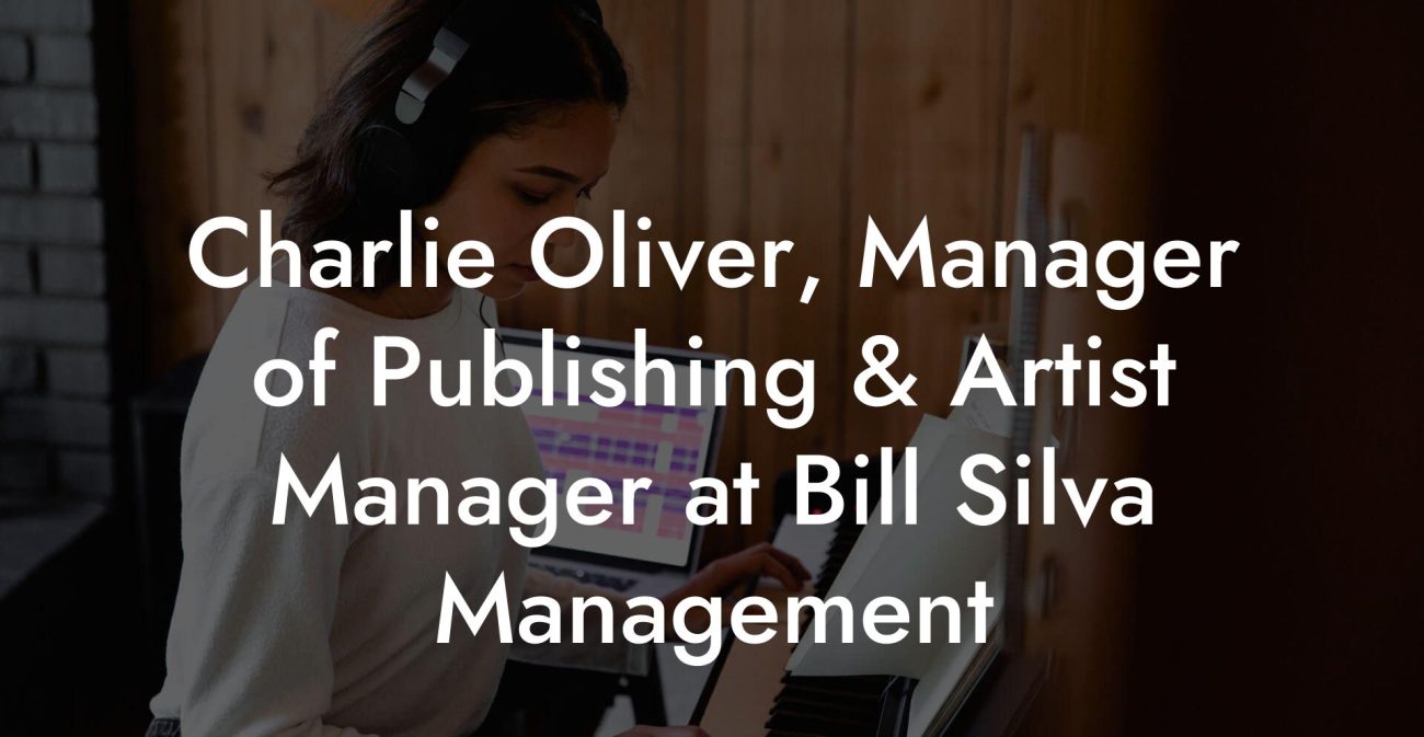 Charlie Oliver, Manager of Publishing & Artist Manager at Bill Silva Management