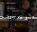 chatgpt songwriter lyric assistant