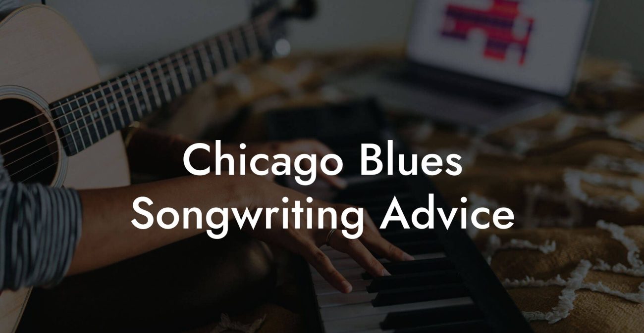 Chicago Blues Songwriting Advice