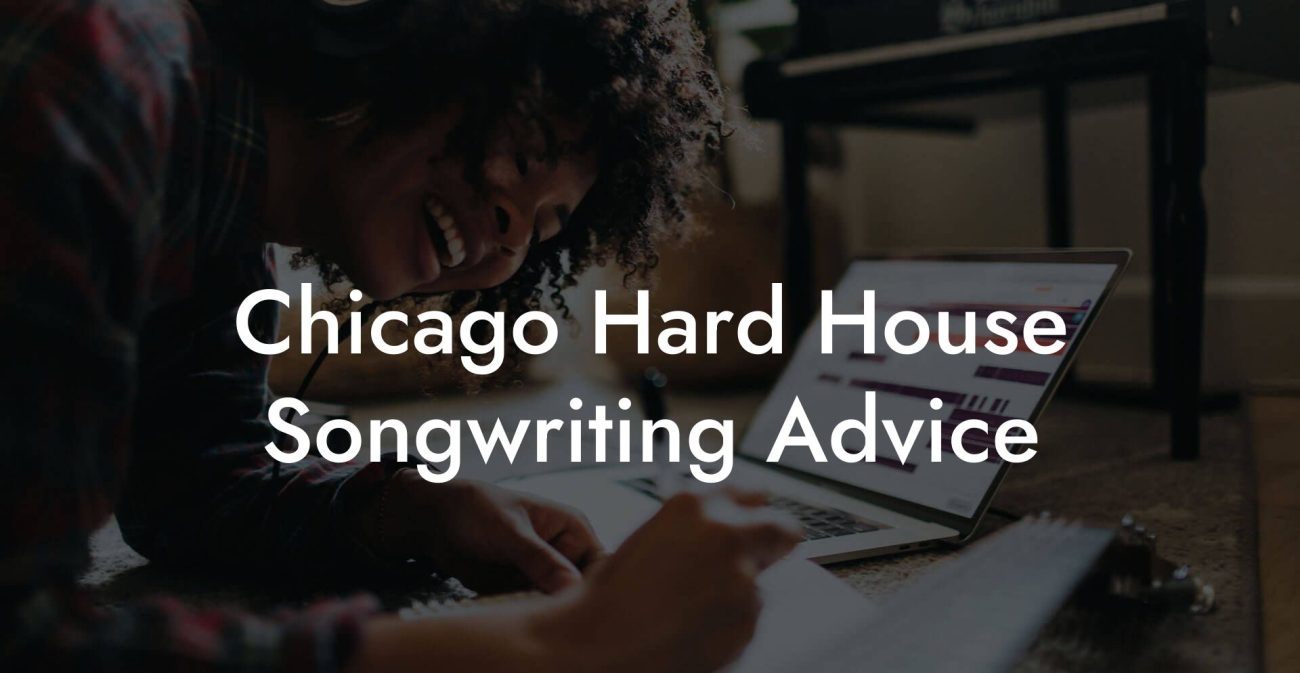 Chicago Hard House Songwriting Advice