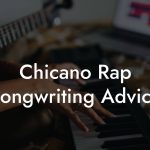 Chicano Rap Songwriting Advice