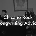 Chicano Rock Songwriting Advice