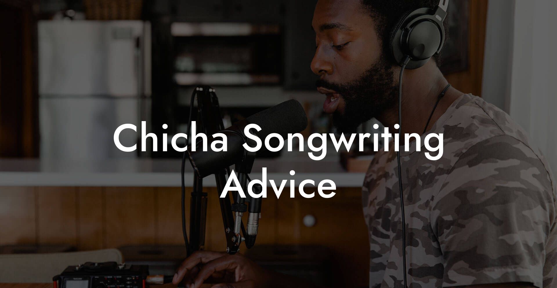 Chicha Songwriting Advice