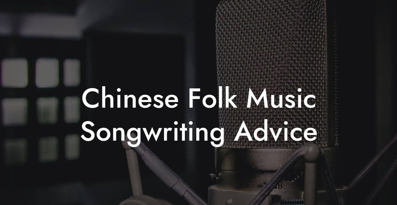 Chinese Folk Music Songwriting Advice