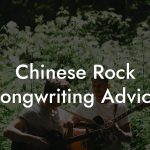 Chinese Rock Songwriting Advice