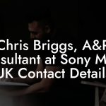 Chris Briggs, A&R Consultant at Sony Music UK Contact Details