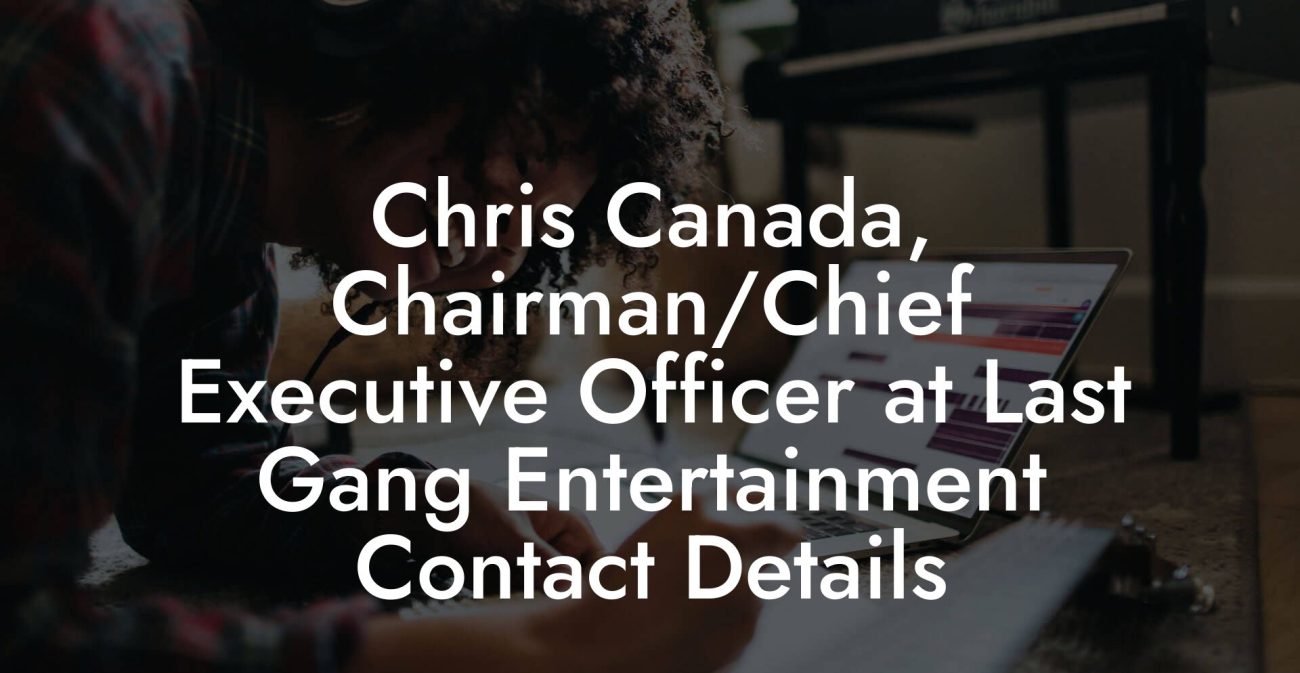 Chris Canada, Chairman/Chief Executive Officer at Last Gang Entertainment Contact Details