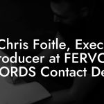 Chris Foitle, Exec. Producer at FERVOR RECORDS Contact Details
