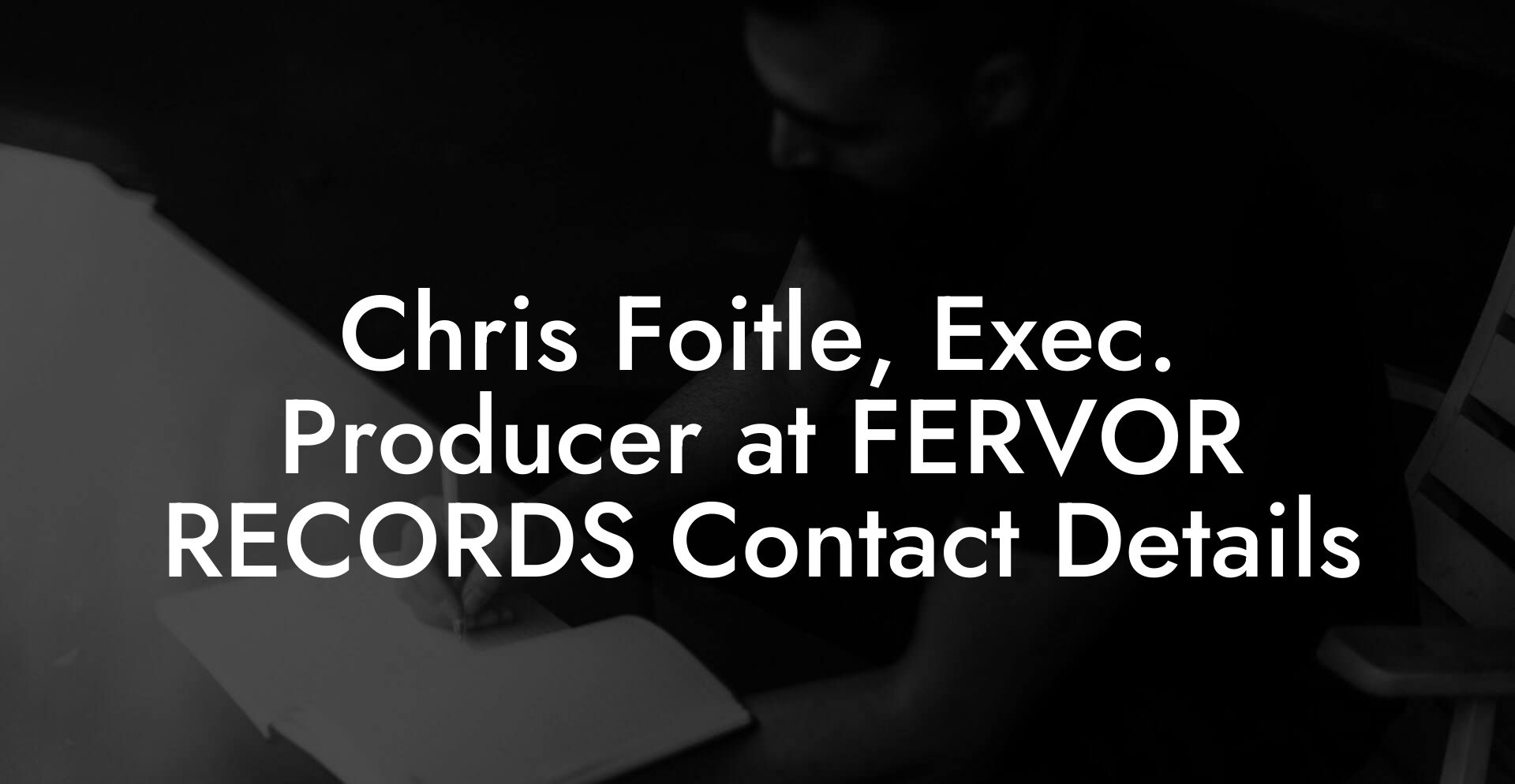 Chris Foitle, Exec. Producer at FERVOR RECORDS Contact Details