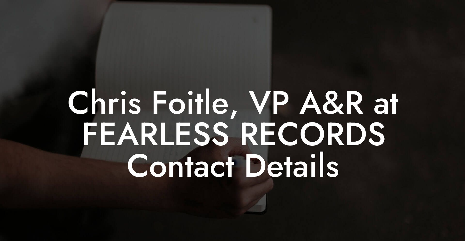 Chris Foitle, VP A&R at FEARLESS RECORDS Contact Details