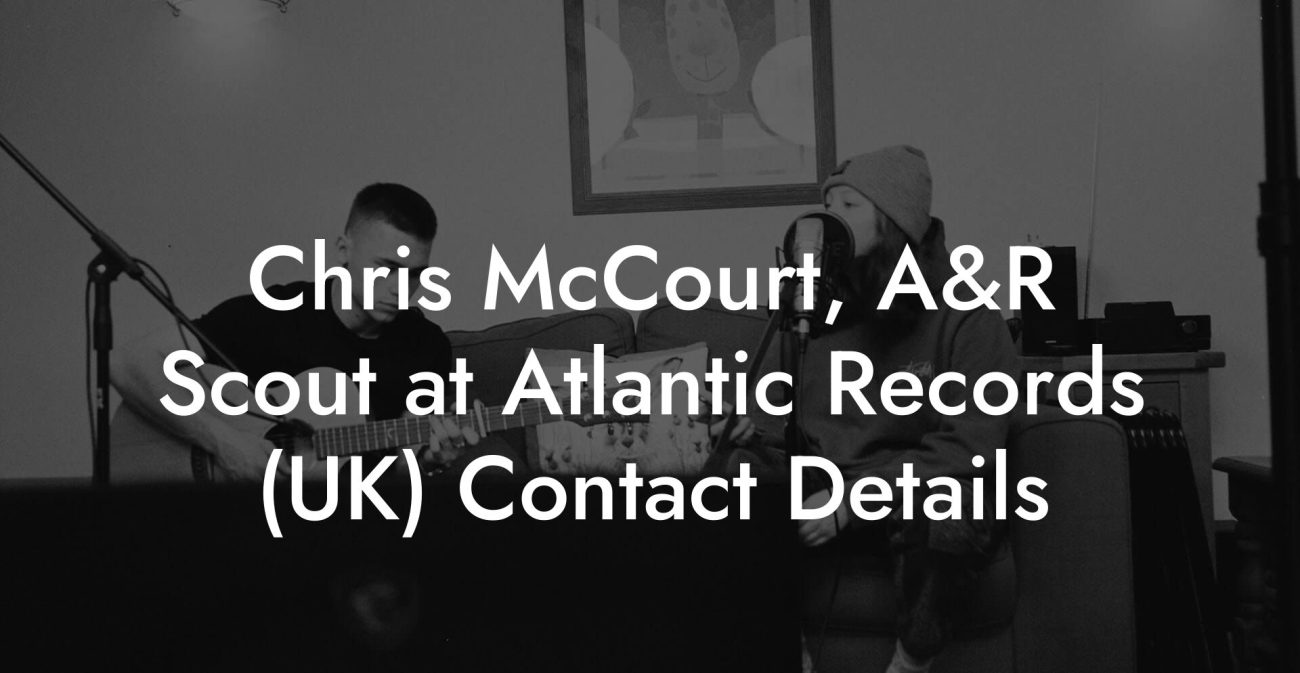 Chris McCourt, A&R Scout at Atlantic Records (UK) Contact Details