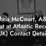 Chris McCourt, A&R Scout at Atlantic Records (UK) Contact Details