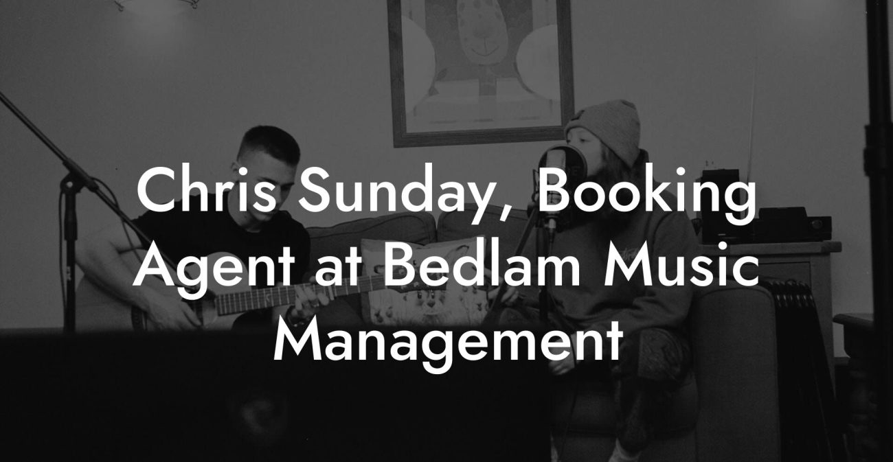 Chris Sunday, Booking Agent at Bedlam Music Management