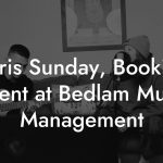 Chris Sunday, Booking Agent at Bedlam Music Management