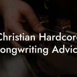Christian Hardcore Songwriting Advice