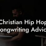 Christian Hip Hop Songwriting Advice