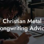 Christian Metal Songwriting Advice