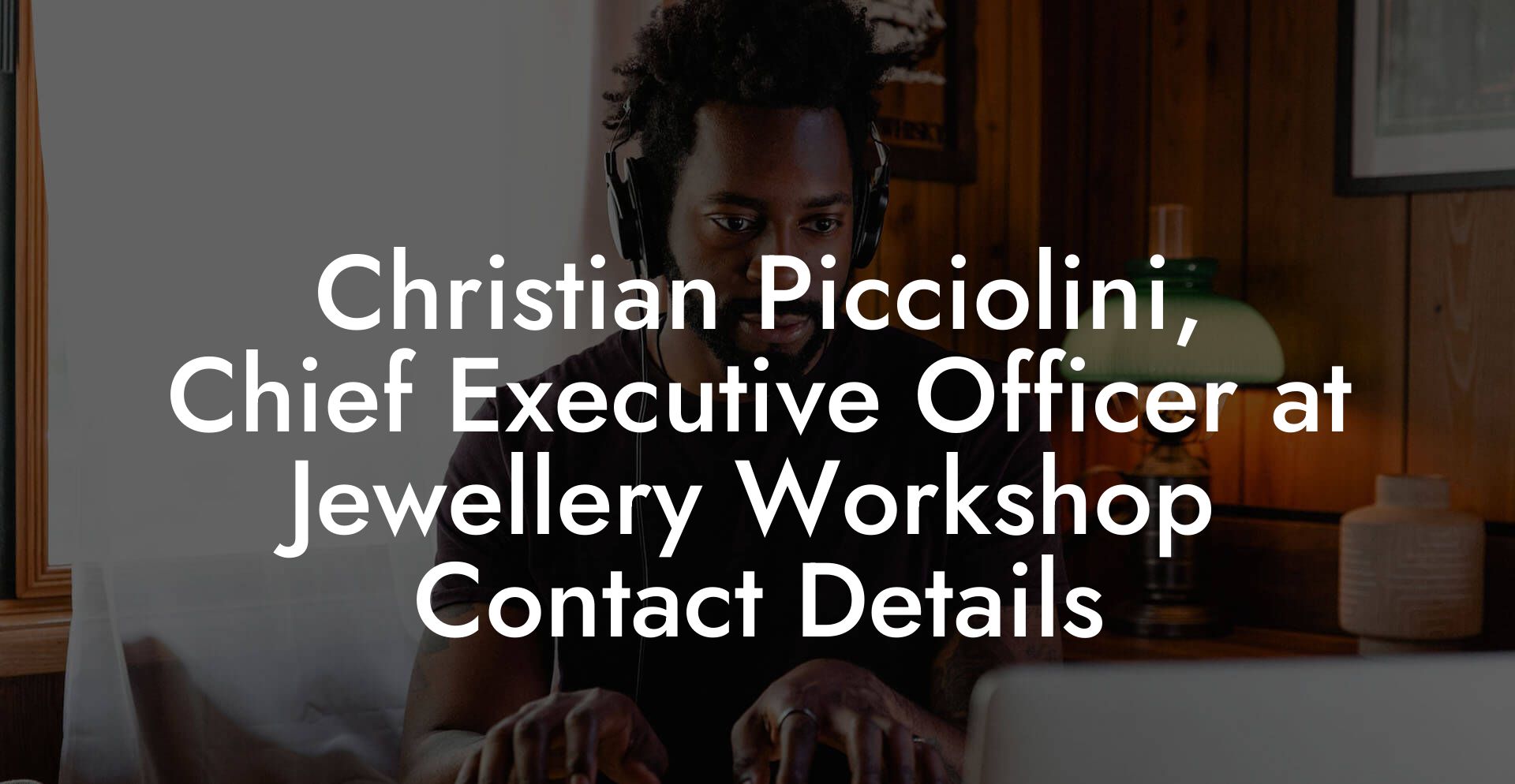 Christian Picciolini, Chief Executive Officer at Jewellery Workshop Contact Details