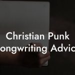 Christian Punk Songwriting Advice
