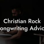 Christian Rock Songwriting Advice