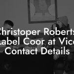 Christoper Roberts, Label Coor at Vice Contact Details