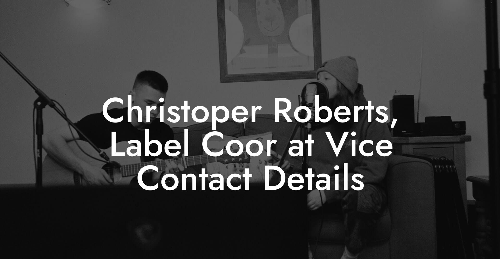 Christoper Roberts, Label Coor at Vice Contact Details