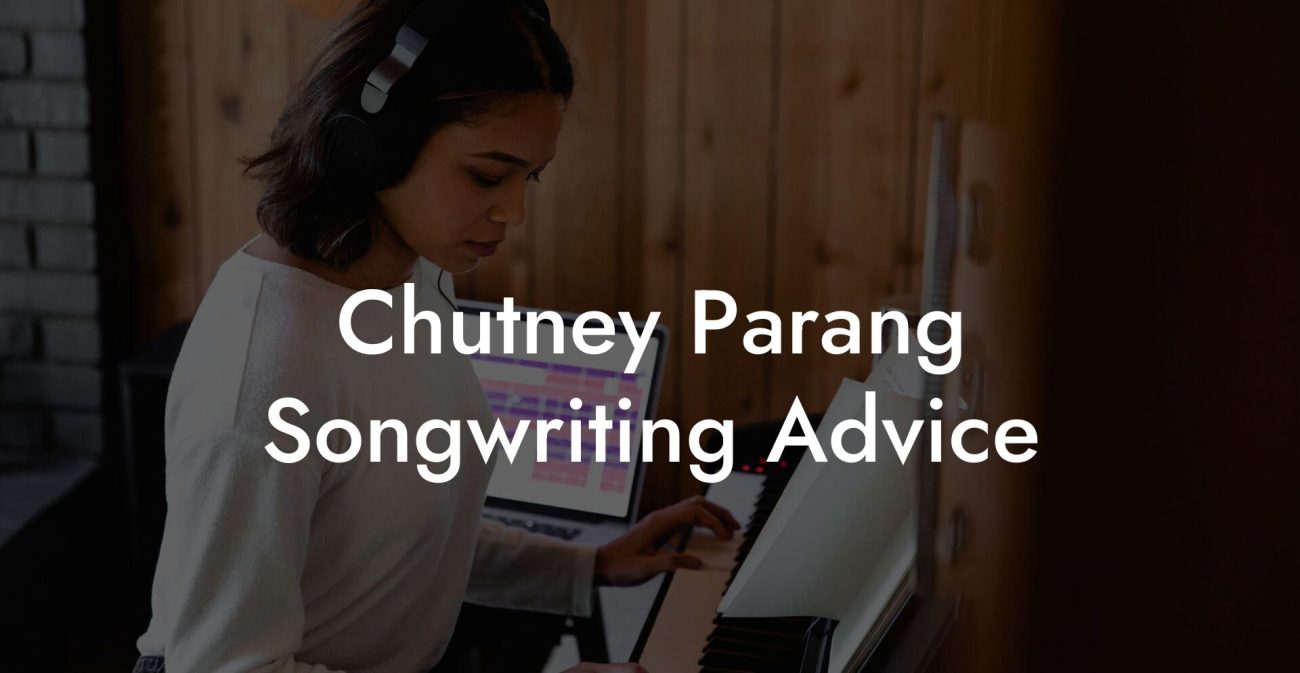 Chutney Parang Songwriting Advice