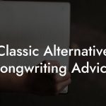 Classic Alternative Songwriting Advice