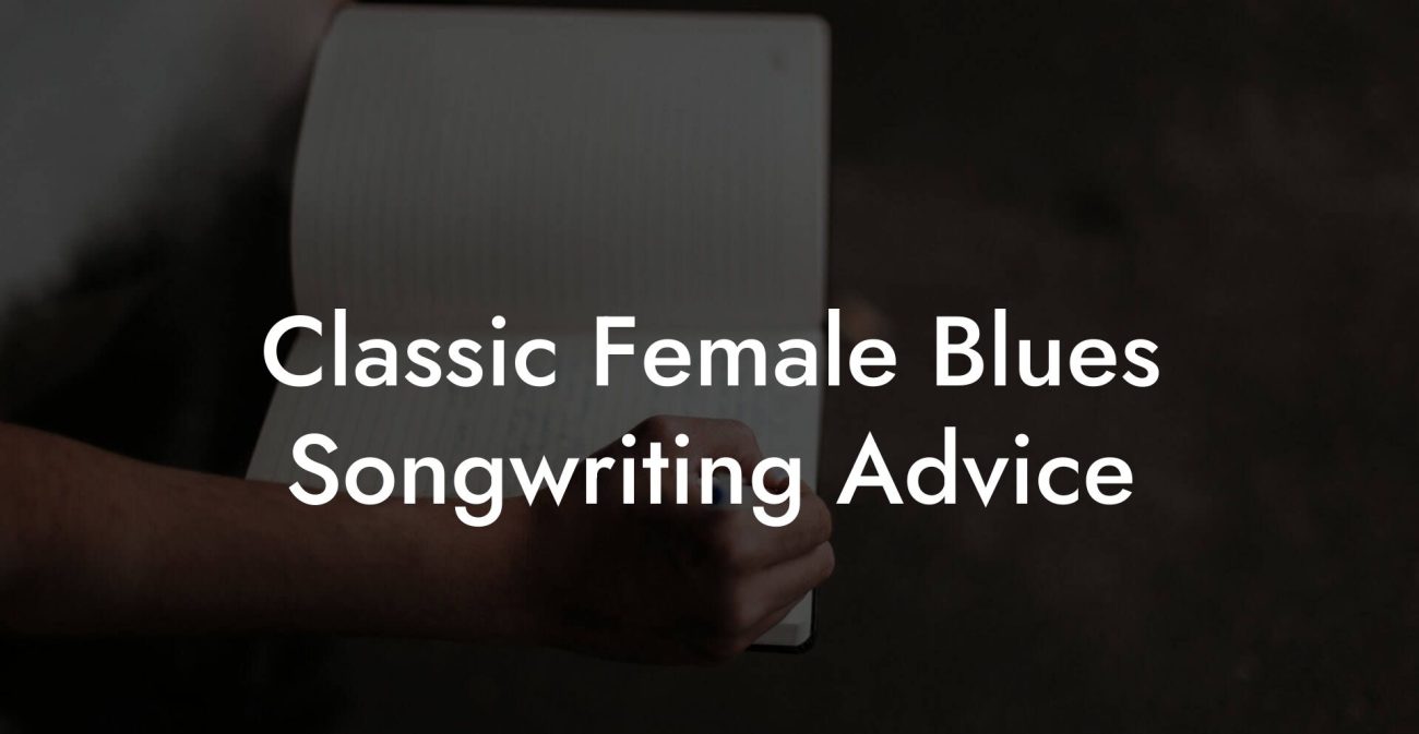 Classic Female Blues Songwriting Advice