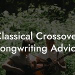 Classical Crossover Songwriting Advice