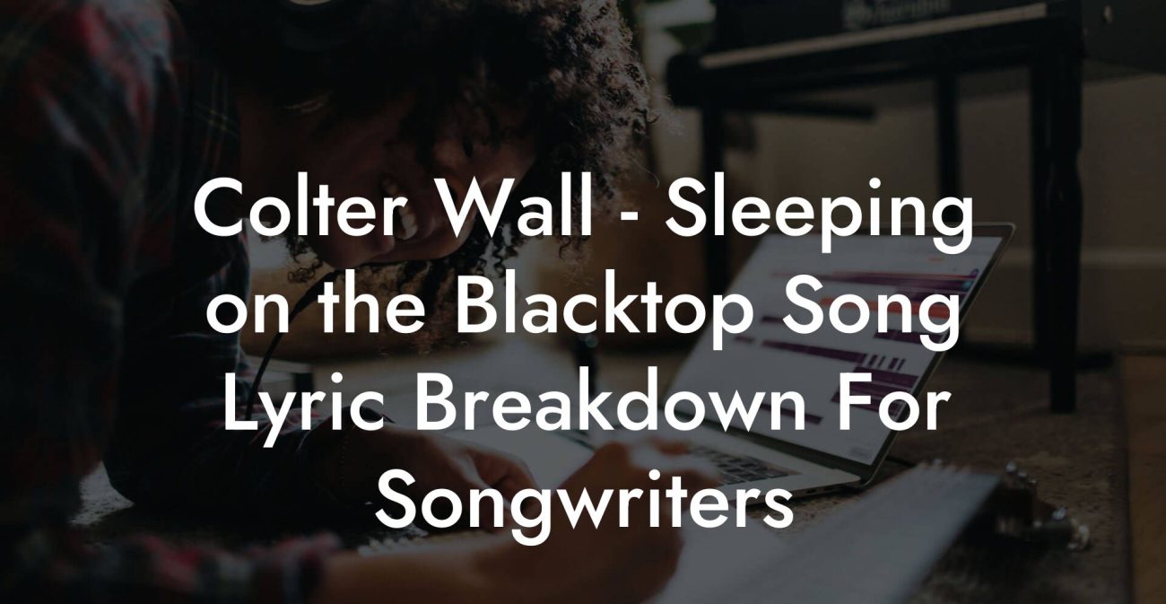 Colter Wall - Sleeping on the Blacktop Song Lyric Breakdown For Songwriters