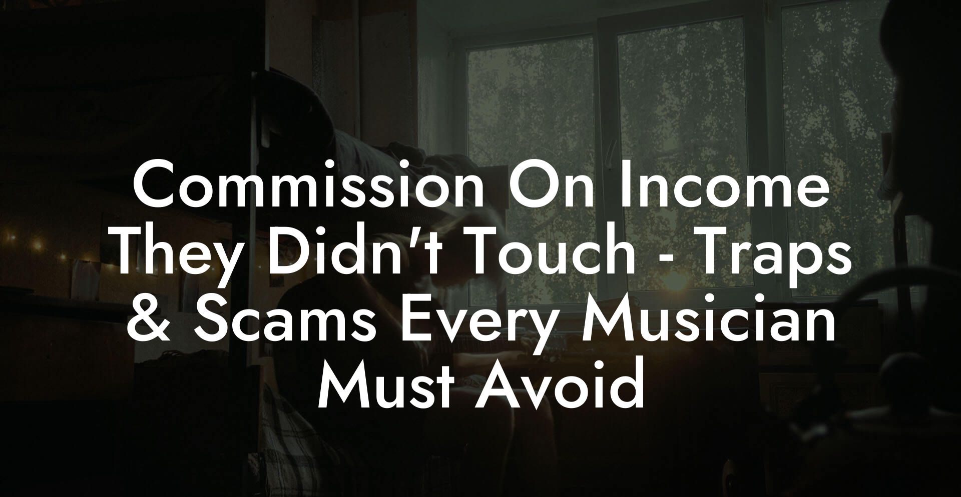 Commission On Income They Didn't Touch - Traps & Scams Every Musician Must Avoid