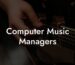 Computer Music Managers