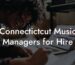 Connectictcut Music Managers for Hire