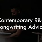 Contemporary R&B Songwriting Advice