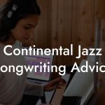Continental Jazz Songwriting Advice