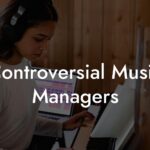 Controversial Music Managers
