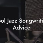 Cool Jazz Songwriting Advice