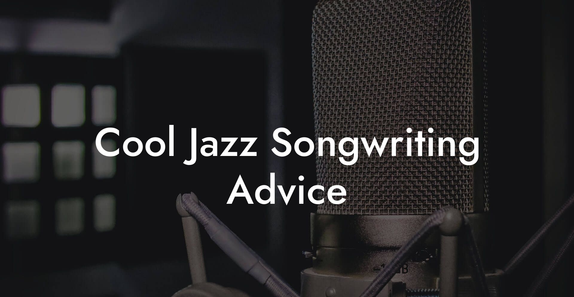 Cool Jazz Songwriting Advice