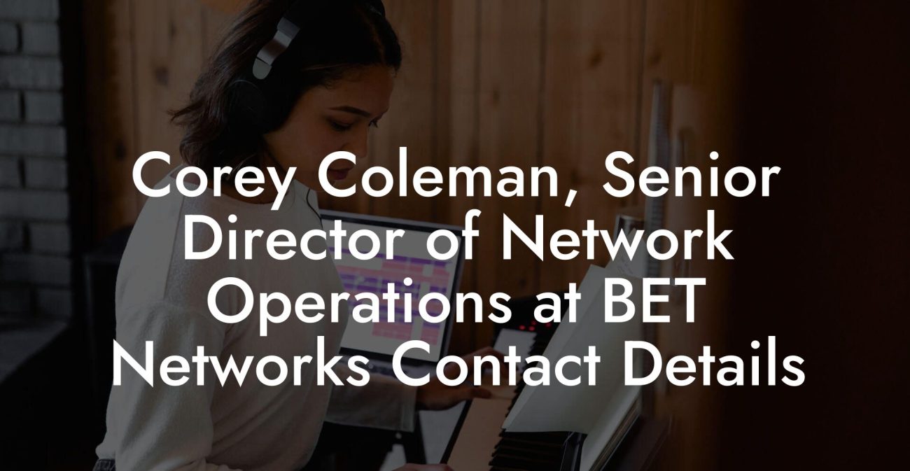 Corey Coleman, Senior Director of Network Operations at BET Networks Contact Details