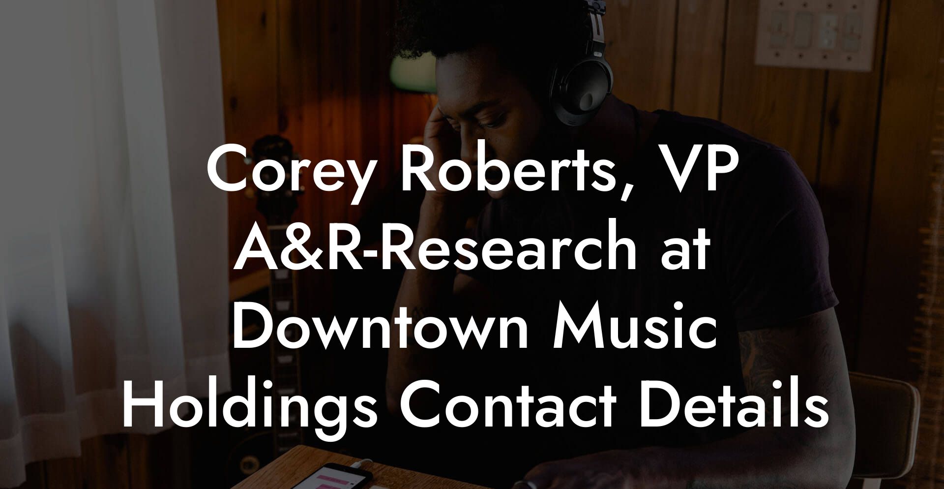 Corey Roberts, VP A&R-Research at Downtown Music Holdings Contact Details