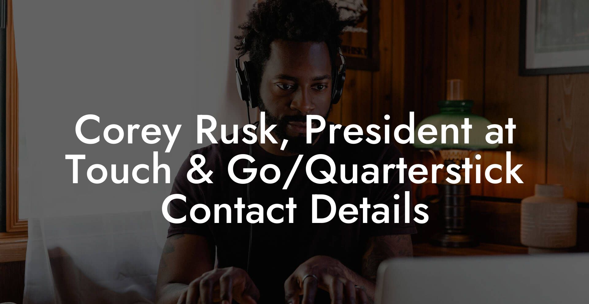 Corey Rusk, President at Touch & Go/Quarterstick Contact Details