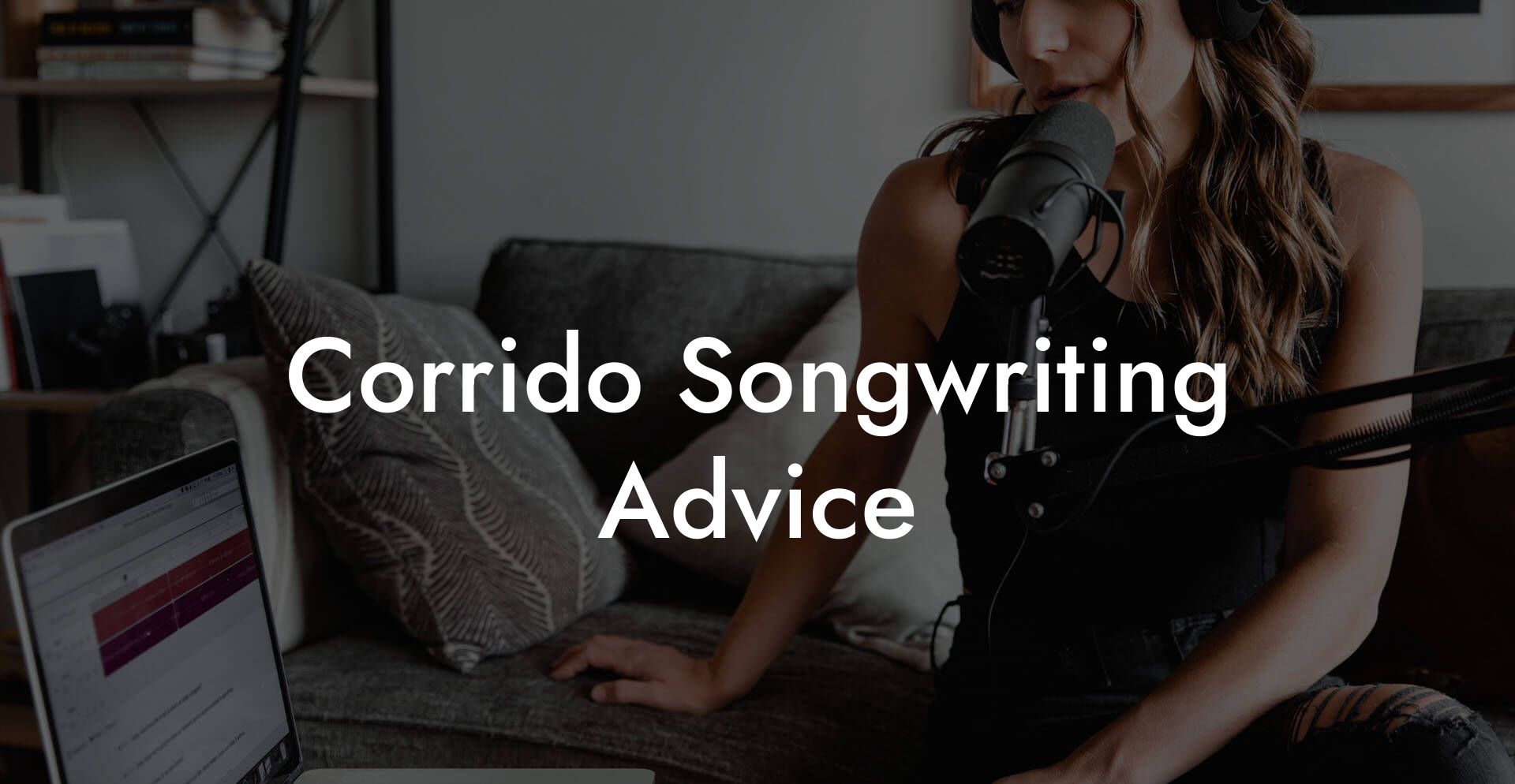 Corrido Songwriting Advice