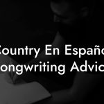 Country En Español Songwriting Advice