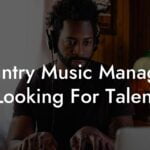 Country Music Managers Looking For Talent