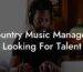Country Music Managers Looking For Talent