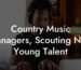 Country Music Managers, Scouting New Young Talent