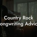 Country Rock Songwriting Advice
